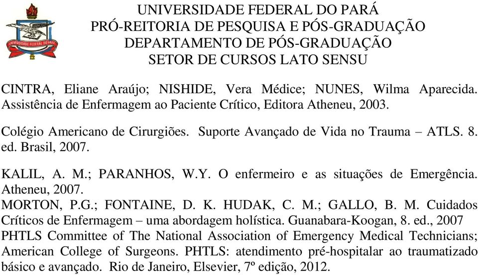 ; FONTAINE, D. K. HUDAK, C. M.; GALLO, B. M. Cuidados Críticos de Enfermagem uma abordagem holística. Guanabara-Koogan, 8. ed.