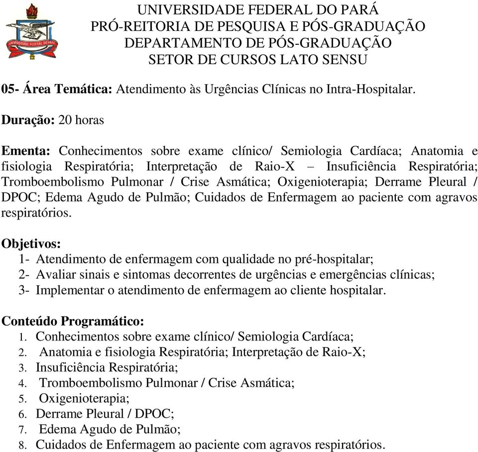 Crise Asmática; Oxigenioterapia; Derrame Pleural / DPOC; Edema Agudo de Pulmão; Cuidados de Enfermagem ao paciente com agravos respiratórios.