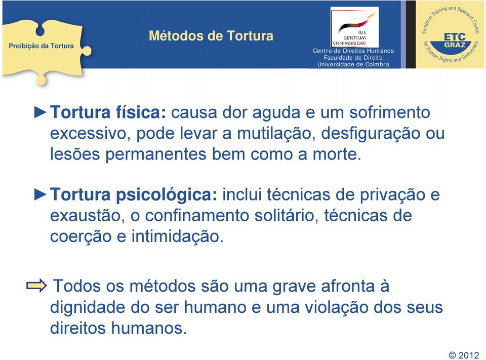 Tortura psicológica: inclui técnicas de privação e exaustão, o confinamento solitário, técnicas