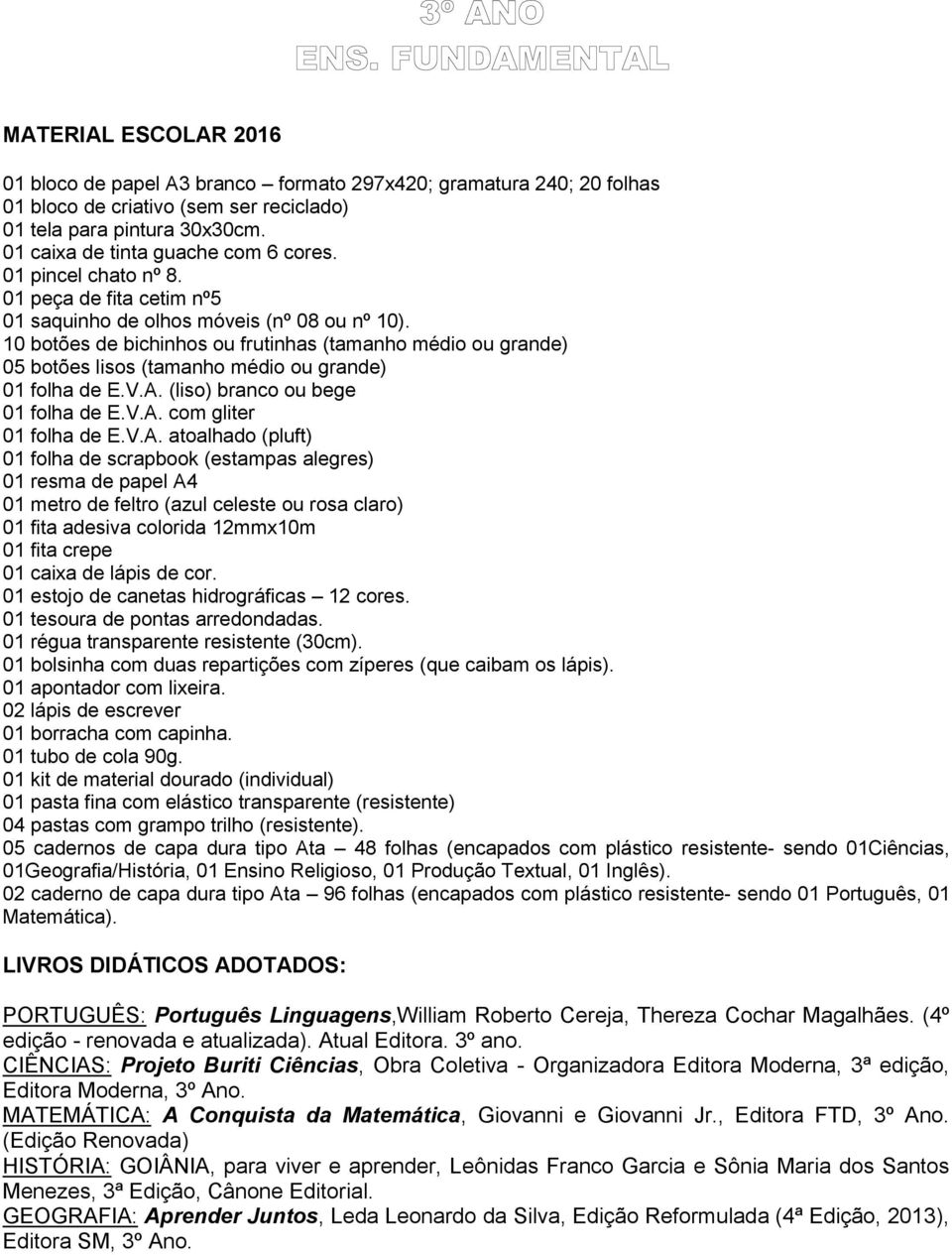 10 botões de bichinhos ou frutinhas (tamanho médio ou grande) 05 botões lisos (tamanho médio ou grande) 01 folha de E.V.A.