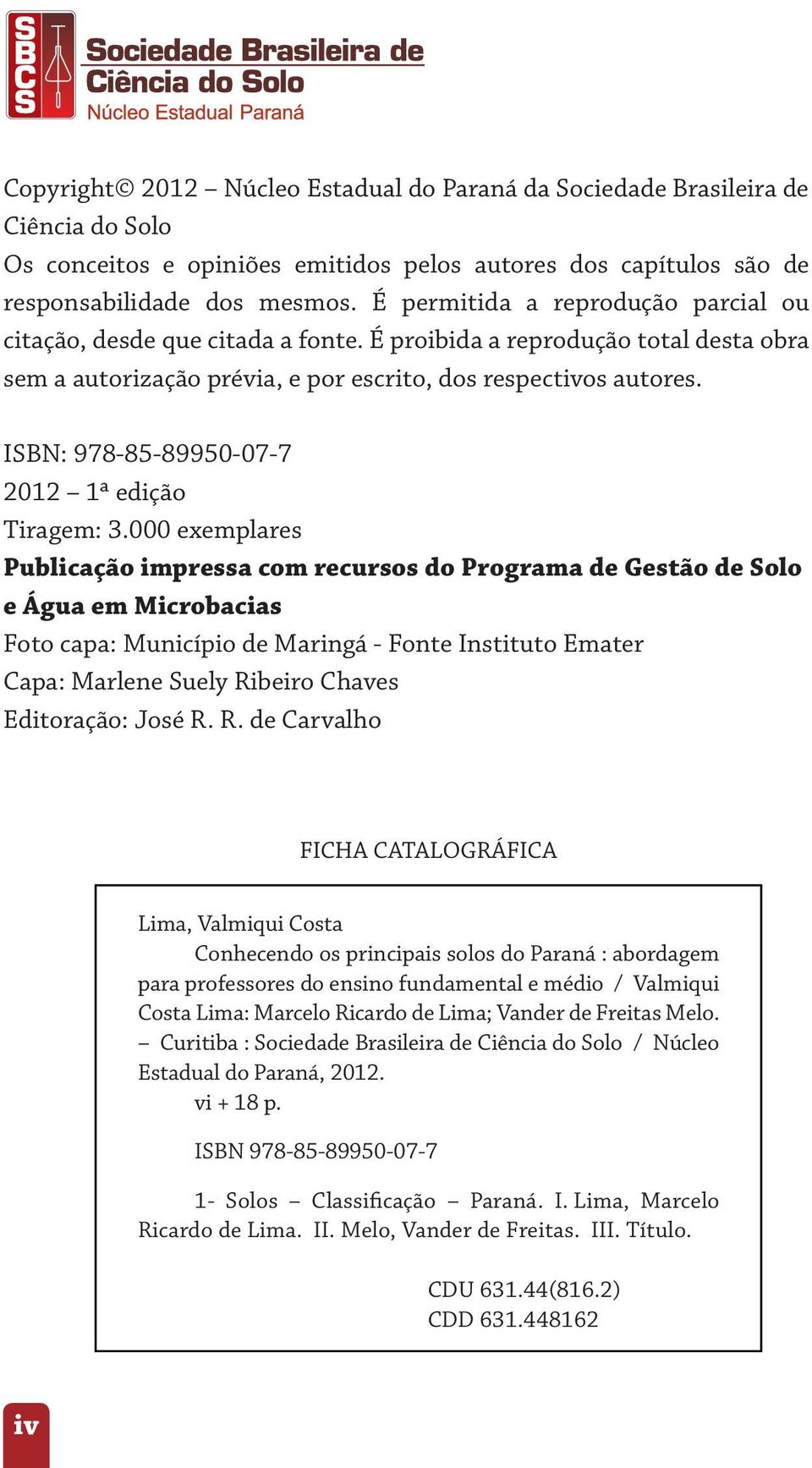 ISBN: 978-85-89950-07-7 2012 1ª edição Tiragem: 3.