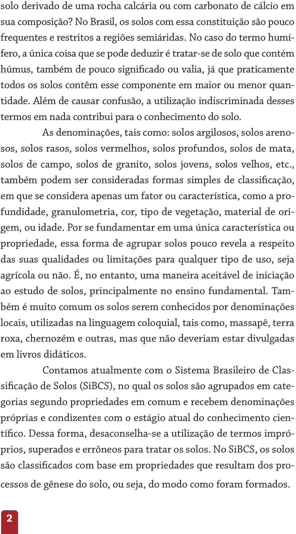 maior ou menor quantidade. Além de causar confusão, a utilização indiscriminada desses termos em nada contribui para o conhecimento do solo.