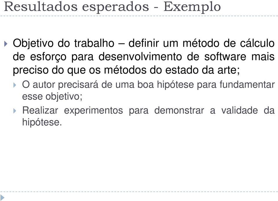 métodos do estado da arte; O autor precisará de uma boa hipótese para