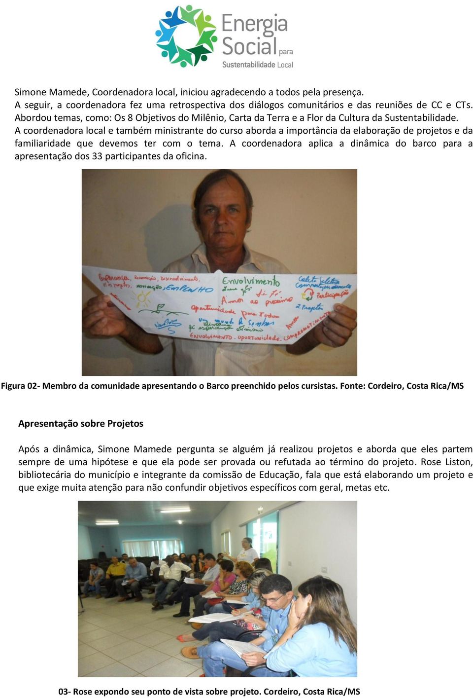 A coordenadora local e também ministrante do curso aborda a importância da elaboração de projetos e da familiaridade que devemos ter com o tema.