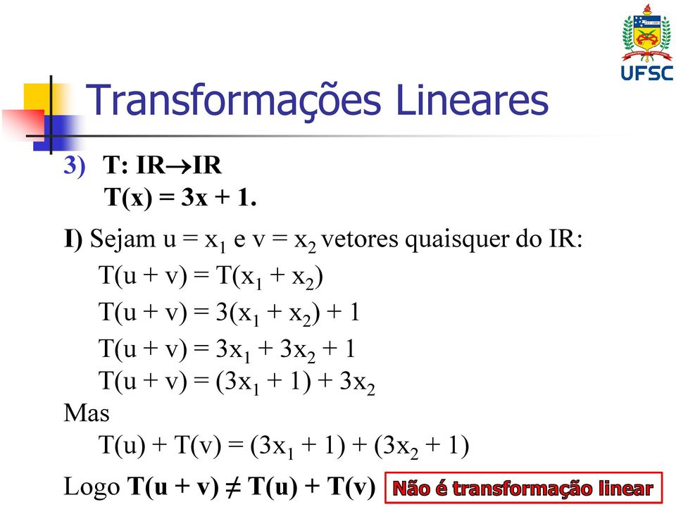 T(x 1 + x 2 ) T(u + v) = 3(x 1 + x 2 ) + 1 T(u + v) = 3x 1 + 3x