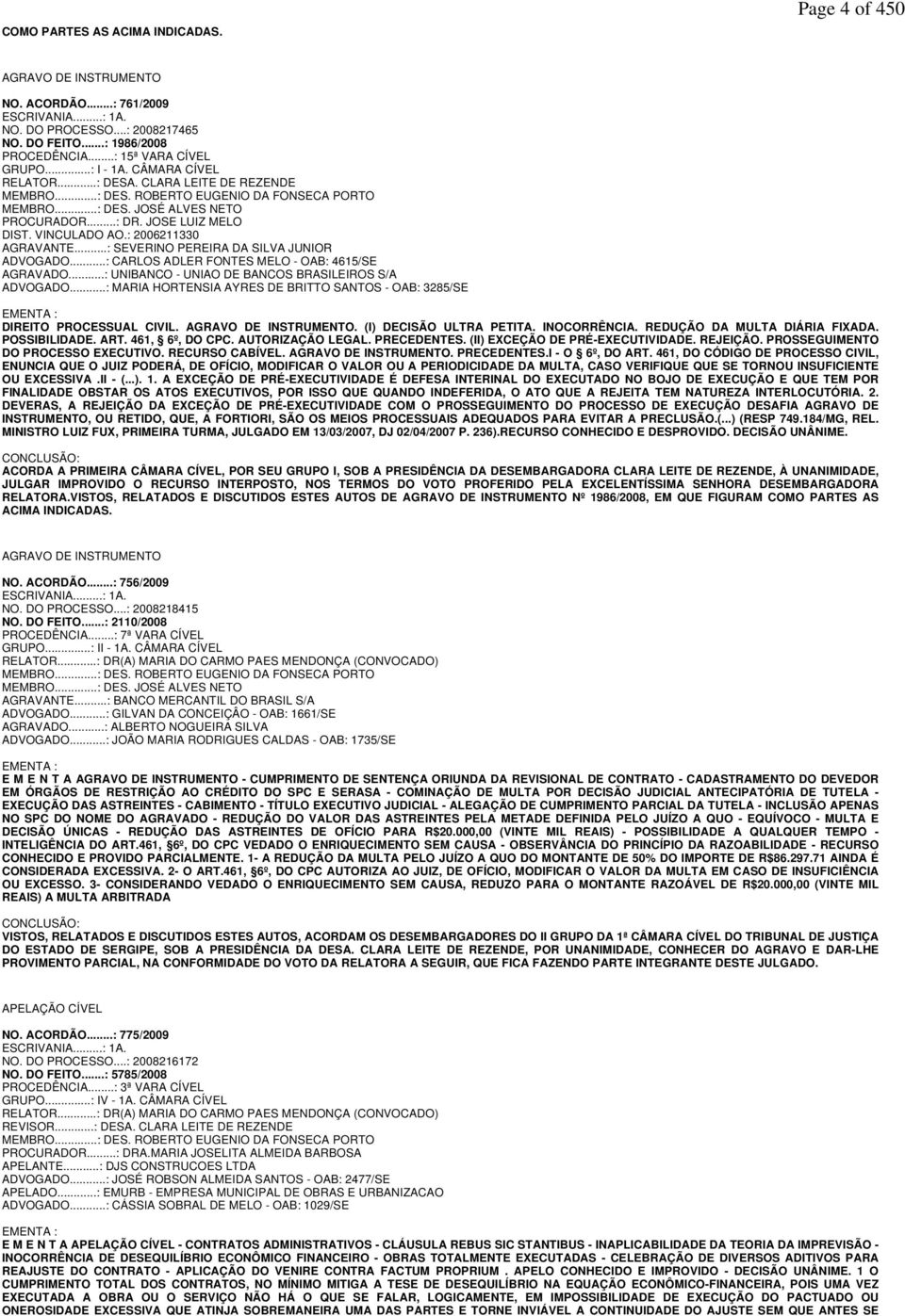 JOSE LUIZ MELO DIST. VINCULADO AO.: 2006211330 AGRAVANTE...: SEVERINO PEREIRA DA SILVA JUNIOR ADVOGADO...: CARLOS ADLER FONTES MELO - OAB: 4615/SE AGRAVADO.