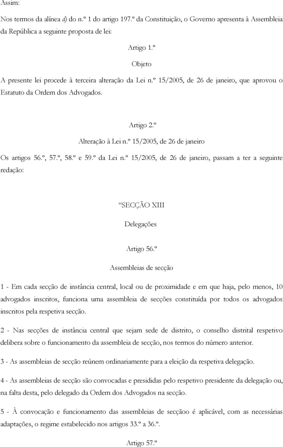 º 15/2005, de 26 de janeiro Os artigos 56.º, 57.º, 58.º e 59.º da Lei n.º 15/2005, de 26 de janeiro, passam a ter a seguinte redação: SECÇÃO XIII Delegações Artigo 56.