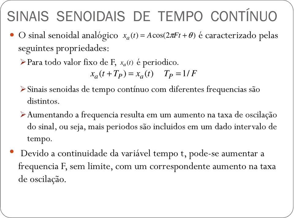 x a x a xa ( t + TP ) xa( t) TP 1/ F é caracterizado pelas Sinais senoidas de tempo contínuo com diferentes frequencias são distintos.