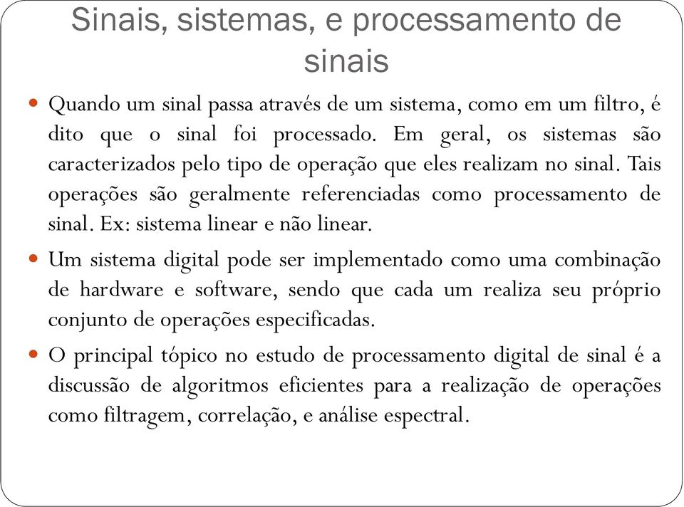 Ex: sistema linear e não linear.