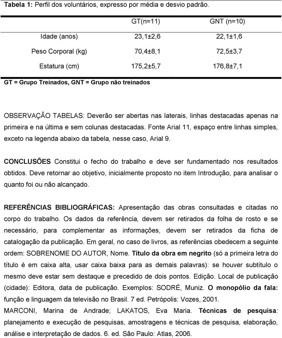 ser abertas nas laterais, linhas destacadas apenas na primeira e na última e sem colunas destacadas.