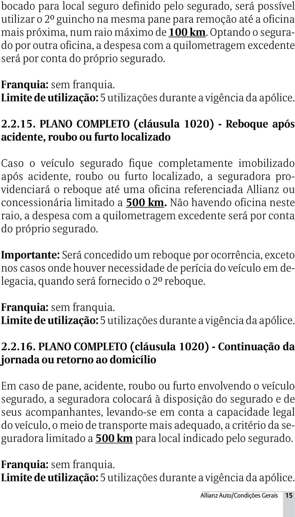 Limite de utilização: 5 utilizações durante a vigência da apólice. 2.2.15.