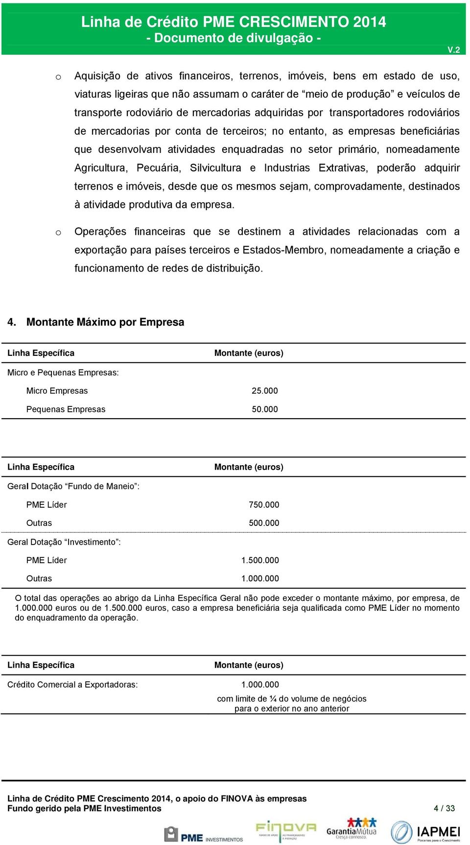 Agricultura, Pecuária, Silvicultura e Industrias Extrativas, poderão adquirir terrenos e imóveis, desde que os mesmos sejam, comprovadamente, destinados à atividade produtiva da empresa.