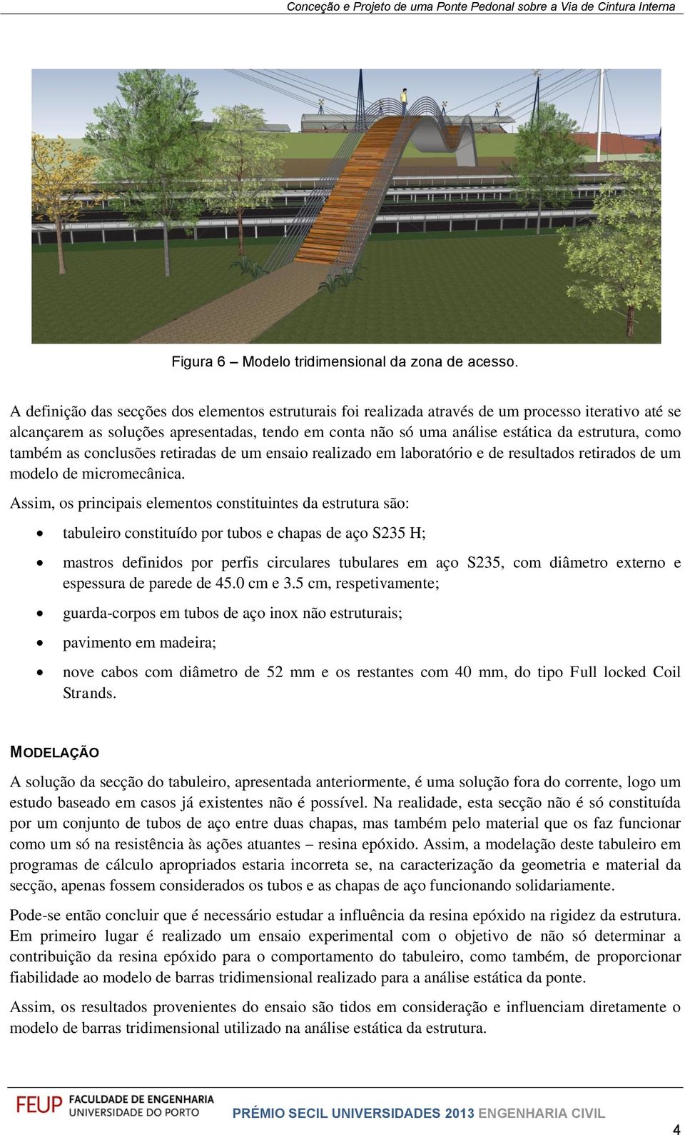 como também as conclusões retiradas de um ensaio realizado em laboratório e de resultados retirados de um modelo de micromecânica.