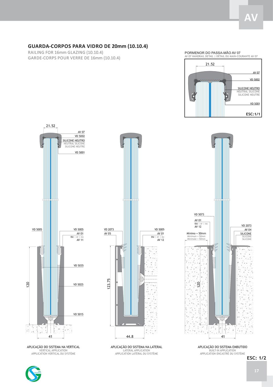 52 AV 07 VD 5002 SILICONE NEUTRO NEUTRAL SILICONE SILICONE NEUTRE VD 5001 VD 5005 VD 5005 VD 2073 VD 5005 AV 01 ou or ou AV 11 AV 05 AV 01 ou or ou AV 12 VD 5073 AV 01 ou or ou AV 12 Mínimo = 50mm