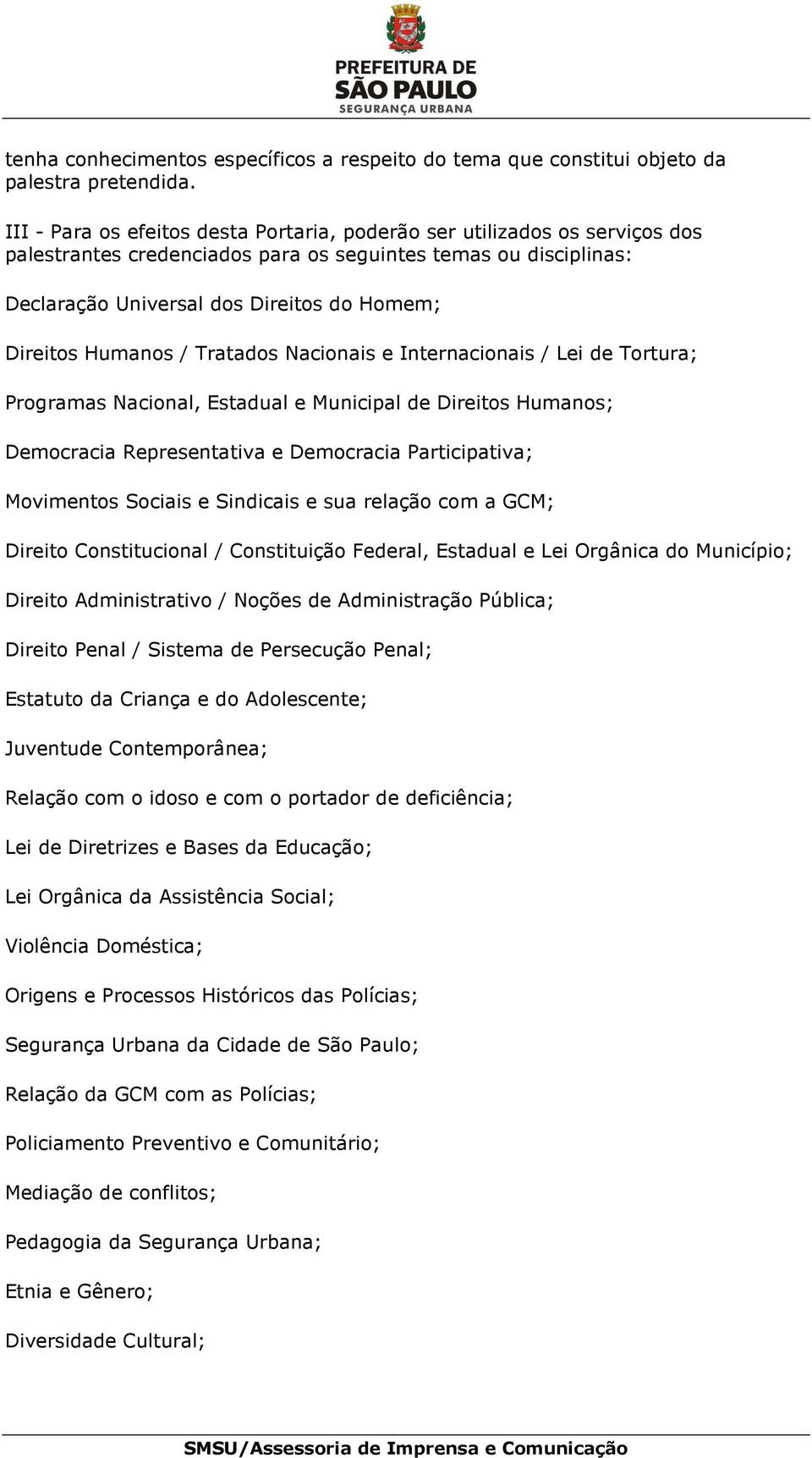 Humanos / Tratados Nacionais e Internacionais / Lei de Tortura; Programas Nacional, Estadual e Municipal de Direitos Humanos; Democracia Representativa e Democracia Participativa; Movimentos Sociais