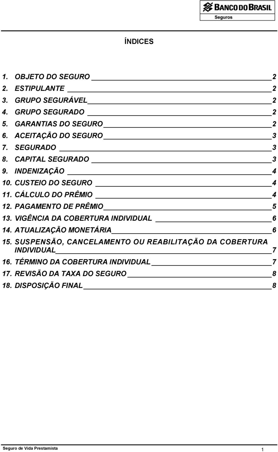 PAGAMENTO DE PRÊMIO 5 13. VIGÊNCIA DA COBERTURA INDIVIDUAL 6 14. ATUALIZAÇÃO MONETÁRIA 6 15.