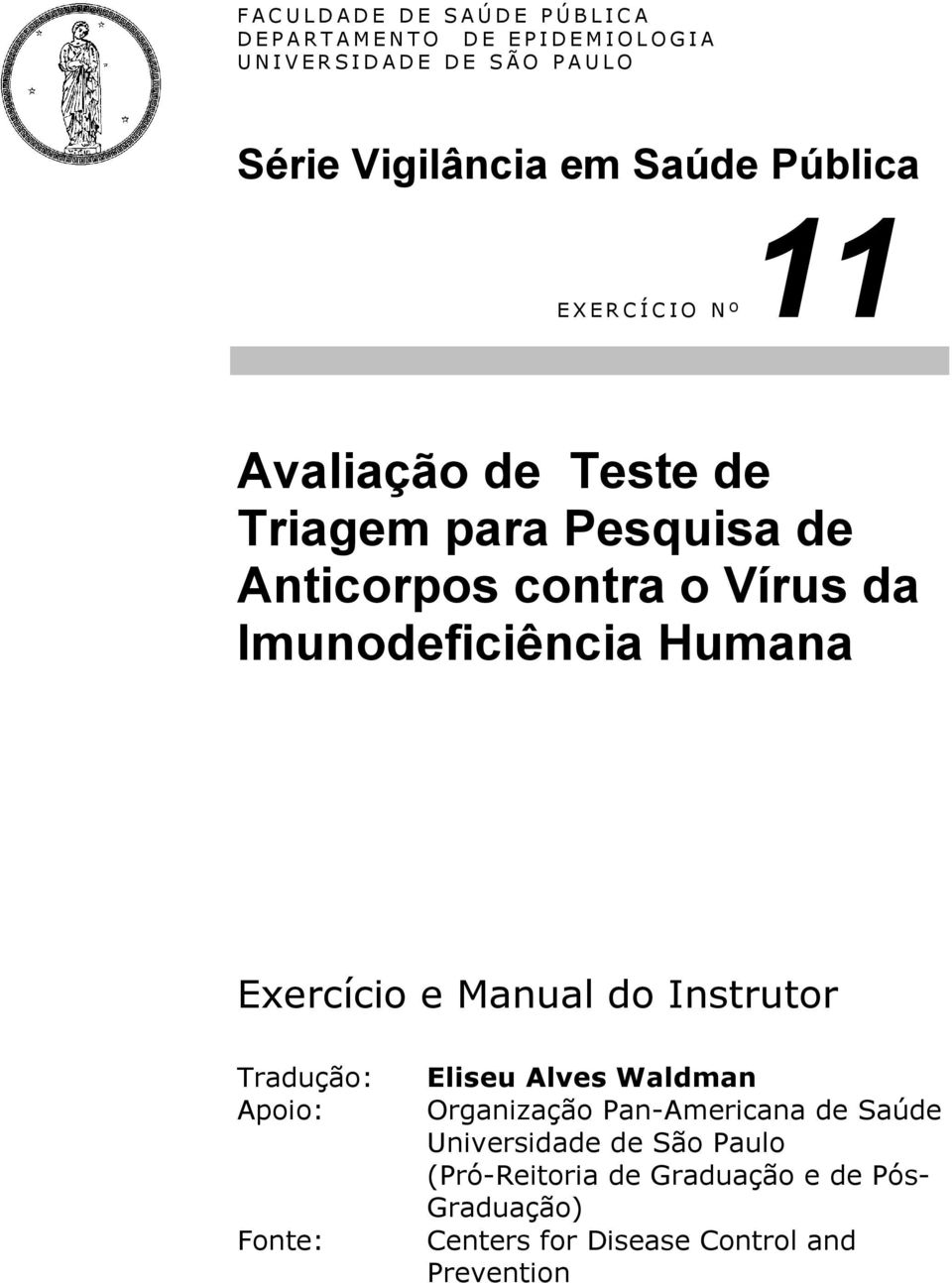 contra o Vírus da Imunodeficiência Humana Exercício e Manual do Instrutor Tradução: Apoio: Fonte: Eliseu Alves Waldman Organização