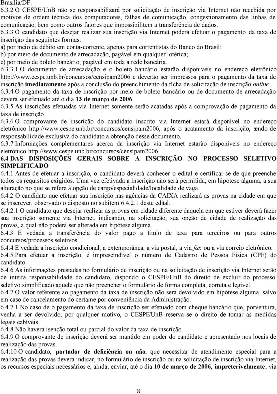 comunicação, bem como outros fatores que impossibilitem a transferência de dados. 6.3.