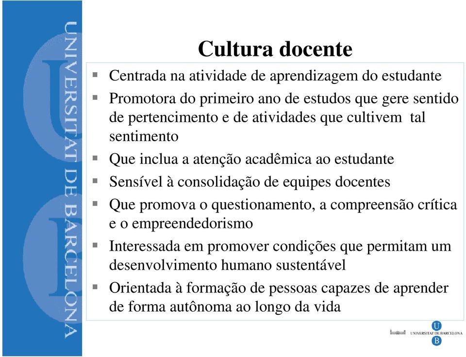 equipes docentes Que promova o questionamento, a compreensão crítica e o empreendedorismo Interessada em promover condições que