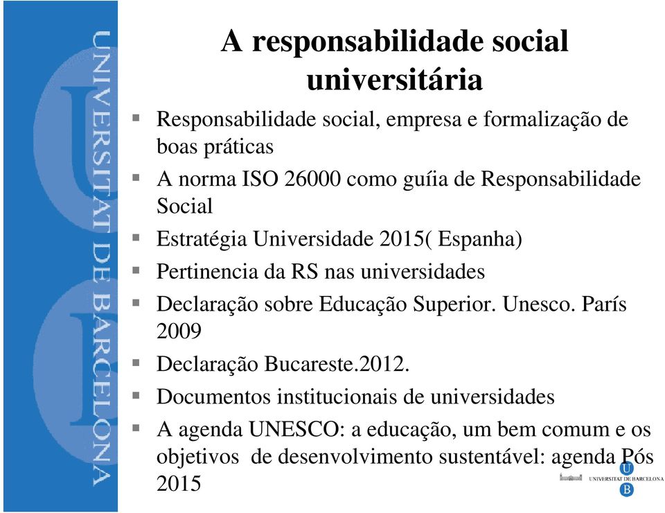 universidades Declaração sobre Educação Superior. Unesco. París 2009 Declaração Bucareste.2012.