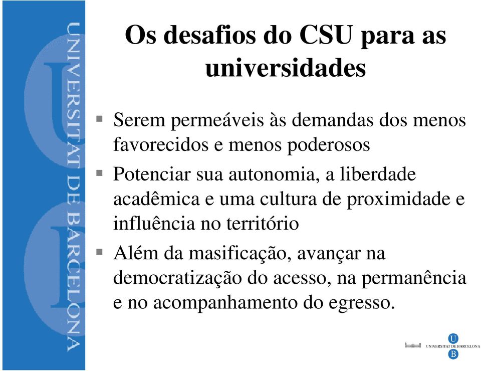 uma cultura de proximidade e influência no território Além da masificação,