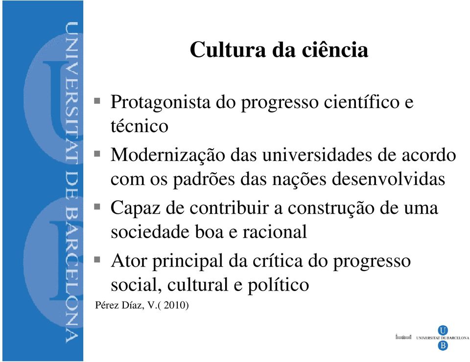 desenvolvidas Capaz de contribuir a construção de uma sociedade boa e