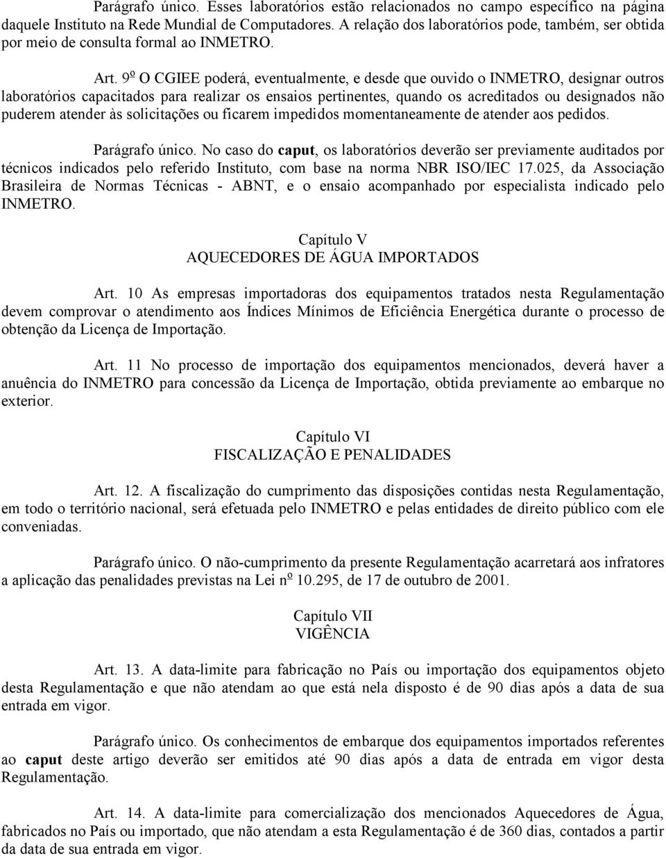 9 o O CGIEE poderá, eventualmente, e desde que ouvido o INMETRO, designar outros laboratórios capacitados para realizar os ensaios pertinentes, quando os acreditados ou designados não puderem atender