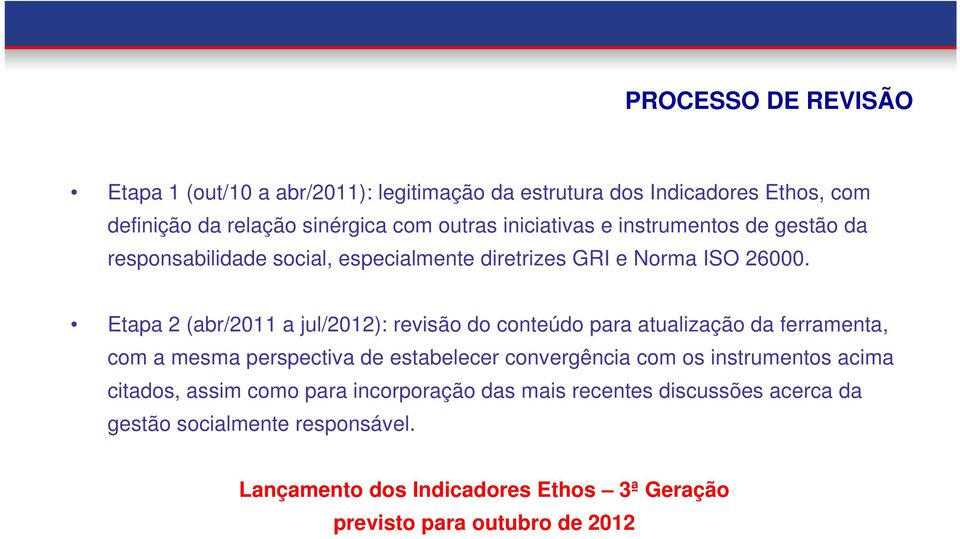 Etapa 2 (abr/2011 a jul/2012): revisão do conteúdo para atualização da ferramenta, com a mesma perspectiva de estabelecer convergência com os