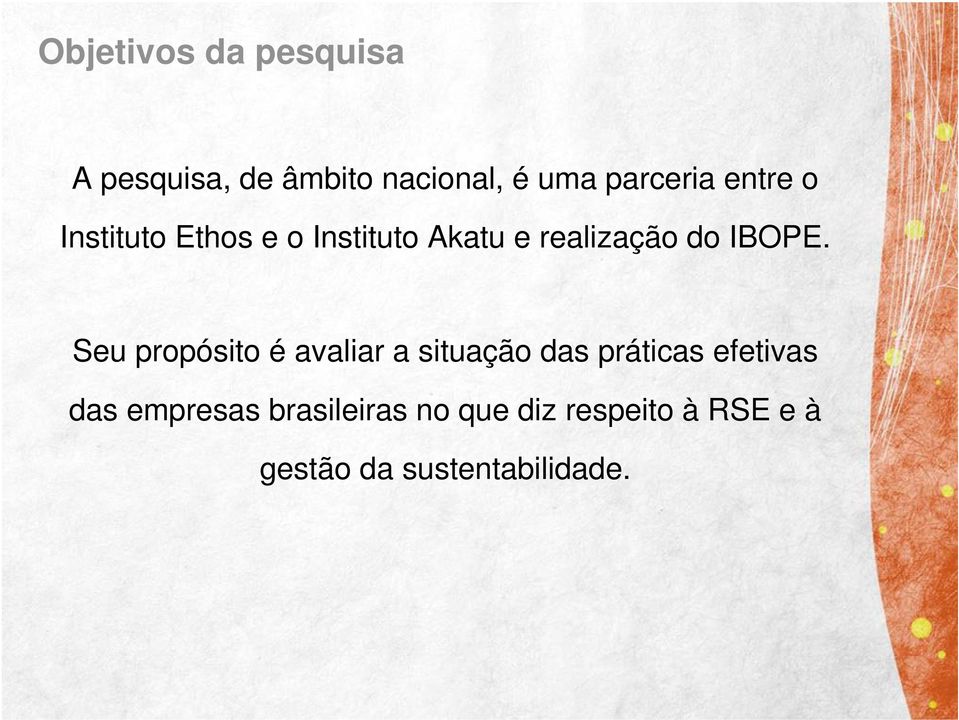 Seu propósito é avaliar a situação das práticas efetivas das