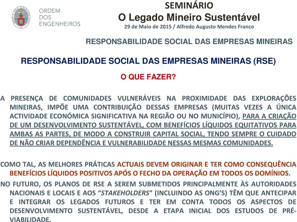 MUNICÍPIO), PARA A CRIAÇÃO DE UM DESENVOLVIMENTO SUSTENTÁVEL, COM BENEFÍCIOS LÍQUIDOS EQUITATIVOS PARA AMBAS AS PARTES, DE MODO A CONSTRUIR CAPITAL SOCIAL, TENDO SEMPRE O CUIDADO DE NÃO CRIAR