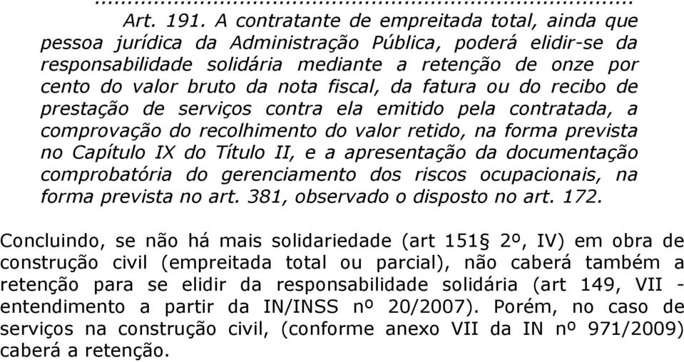 fiscal, da fatura ou do recibo de prestação de serviços contra ela emitido pela contratada, a comprovação do recolhimento do valor retido, na forma prevista no Capítulo IX do Título II, e a