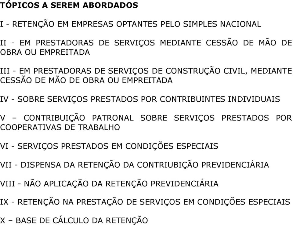 V CONTRIBUIÇÃO PATRONAL SOBRE SERVIÇOS PRESTADOS POR COOPERATIVAS DE TRABALHO VI - SERVIÇOS PRESTADOS EM CONDIÇÕES ESPECIAIS VII - DISPENSA DA RETENÇÃO DA