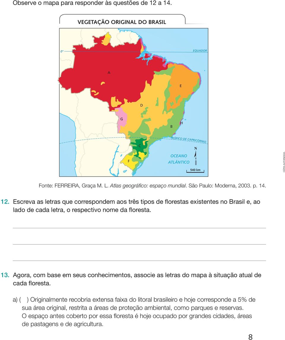 Escreva as letras que correspondem aos três tipos de florestas existentes no Brasil e, ao lado de cada letra, o respectivo nome da floresta. 13.