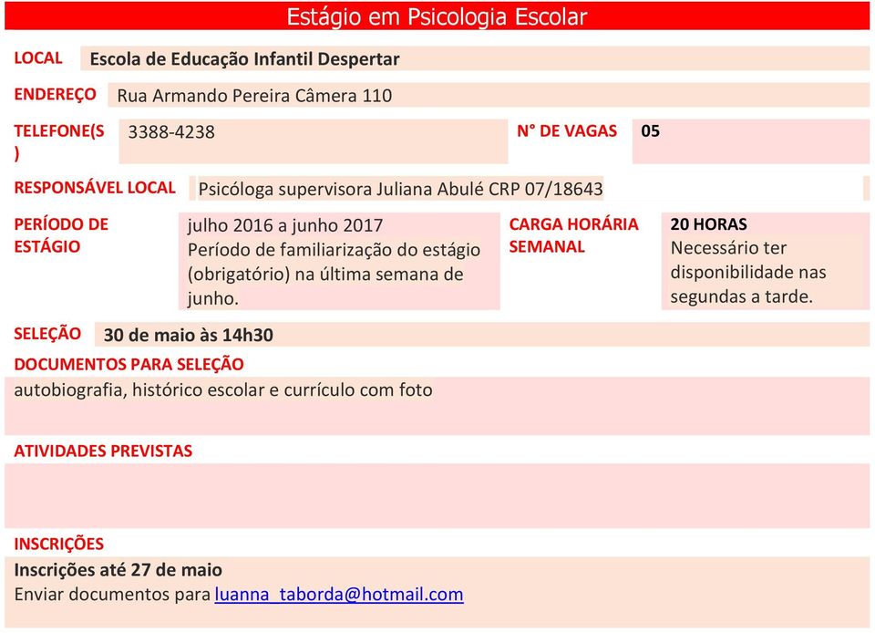 familiarização do estágio (obrigatório) na última semana de junho.