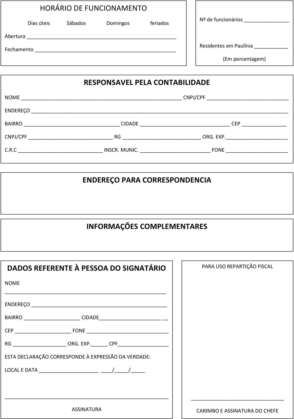 FONE ENDEREÇO PARA CORRESPONDENCIA INFORMAÇÕES COMPLEMENTARES DADOS REFERENTE À PESSOA DO SIGNATÁRIO PARA USO REPARTIÇÃO FISCAL NOME