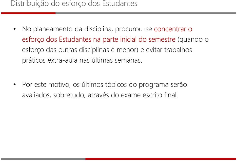 outras disciplinas é menor) e evitar trabalhos práticos extra-aula nas últimas semanas.