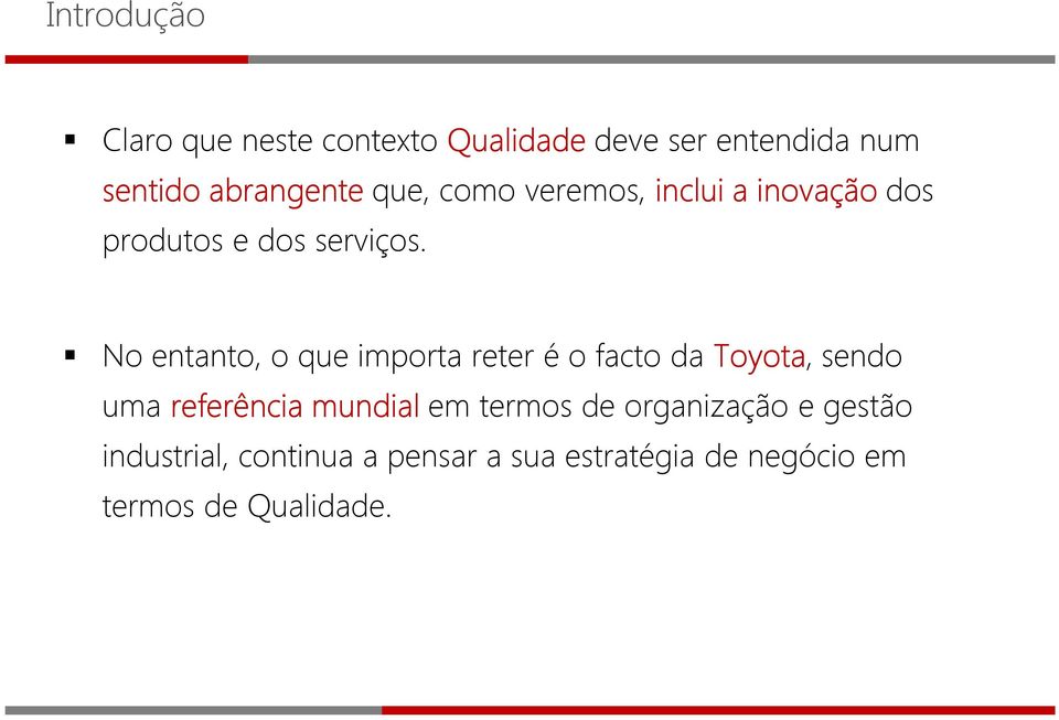 No entanto, o que importa reter é o facto da Toyota, sendo uma referência mundial em