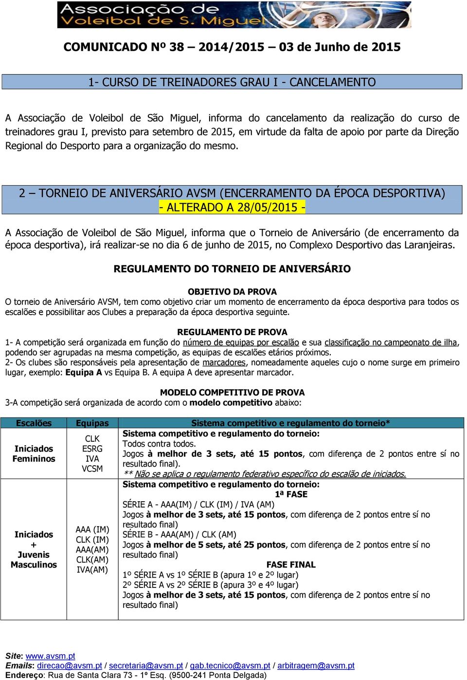 2 TORNEIO DE ANIVERSÁRIO AVSM (ENCERRAMENTO DA ÉPOCA DESPORTIVA) - ALTERADO A 28/05/2015 - A Associação de Voleibol de São Miguel, informa que o Torneio de Aniversário (de encerramento da época