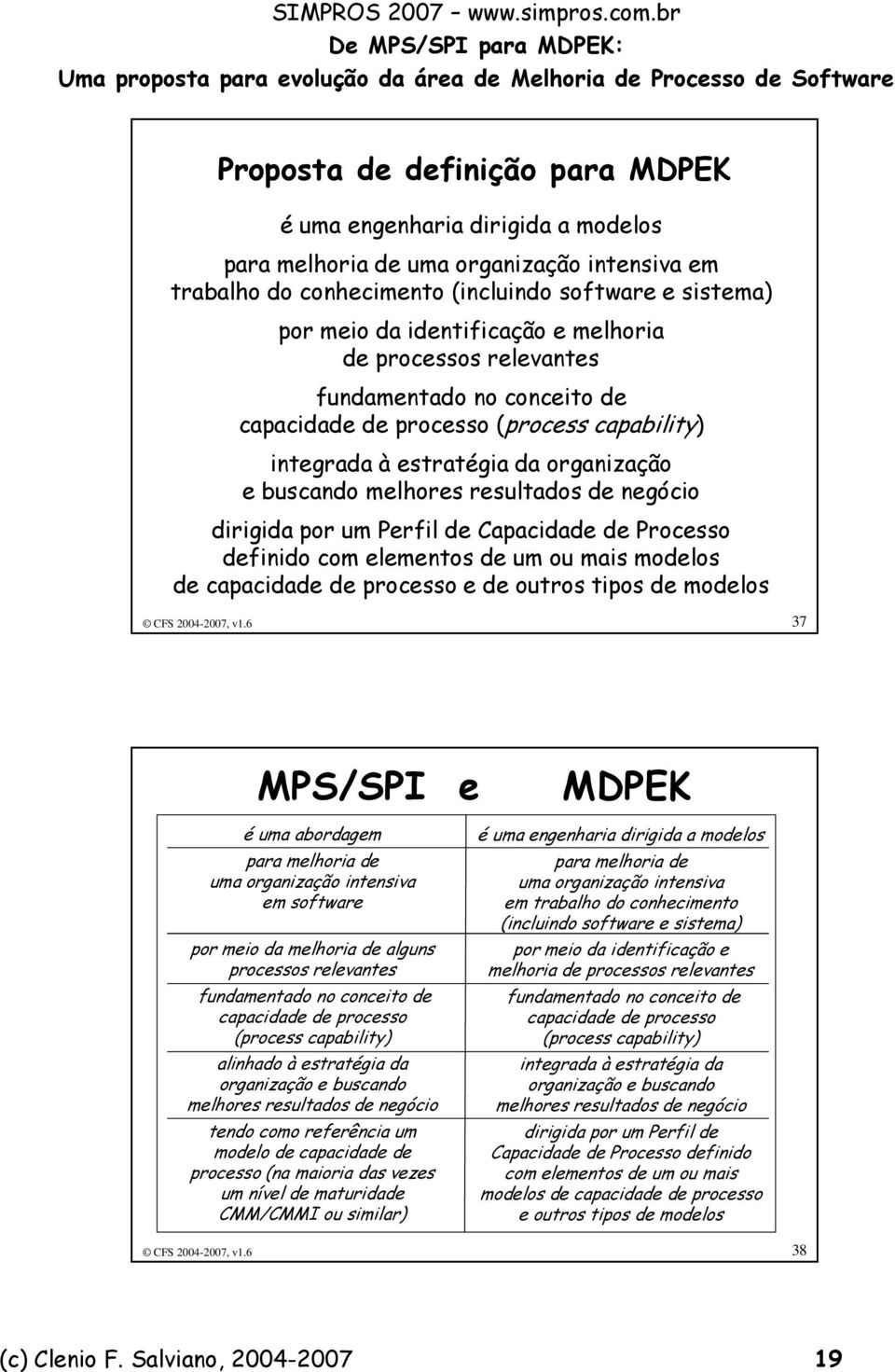 um Perfil de Capacidade de Processo definido com elementos de um ou mais modelos de capacidade de processo e de outros tipos de modelos CFS 2004-2007, v1.