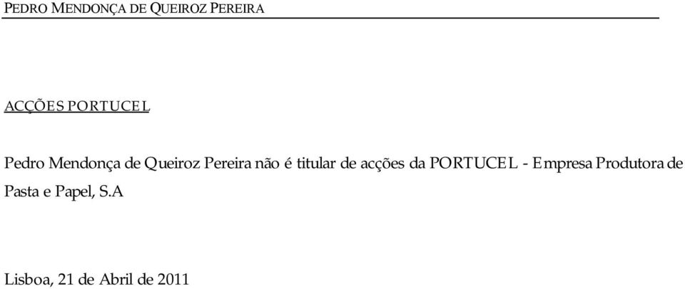 é titular de acções da PORTUCEL - Empresa