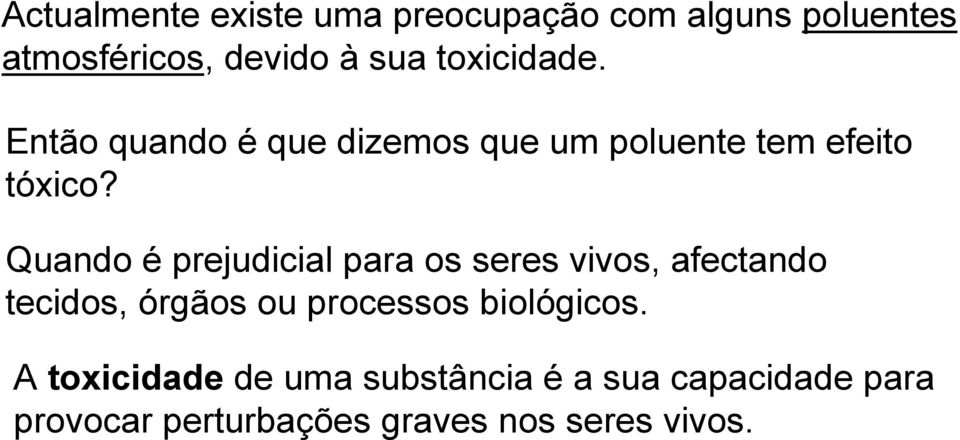 Quando é prejudicial para os seres vivos, afectando tecidos, órgãos ou processos