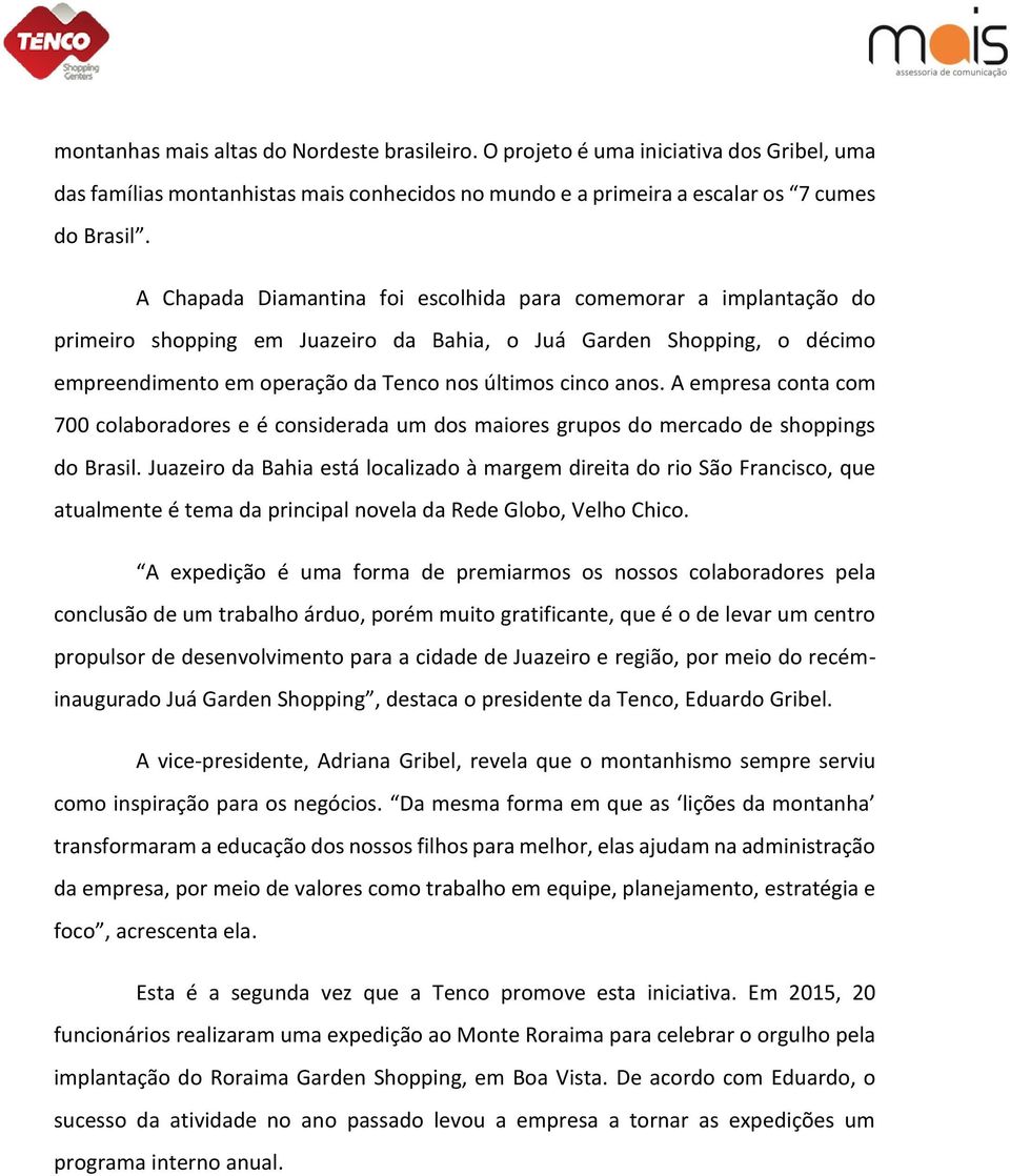 A empresa conta com 700 colaboradores e é considerada um dos maiores grupos do mercado de shoppings do Brasil.