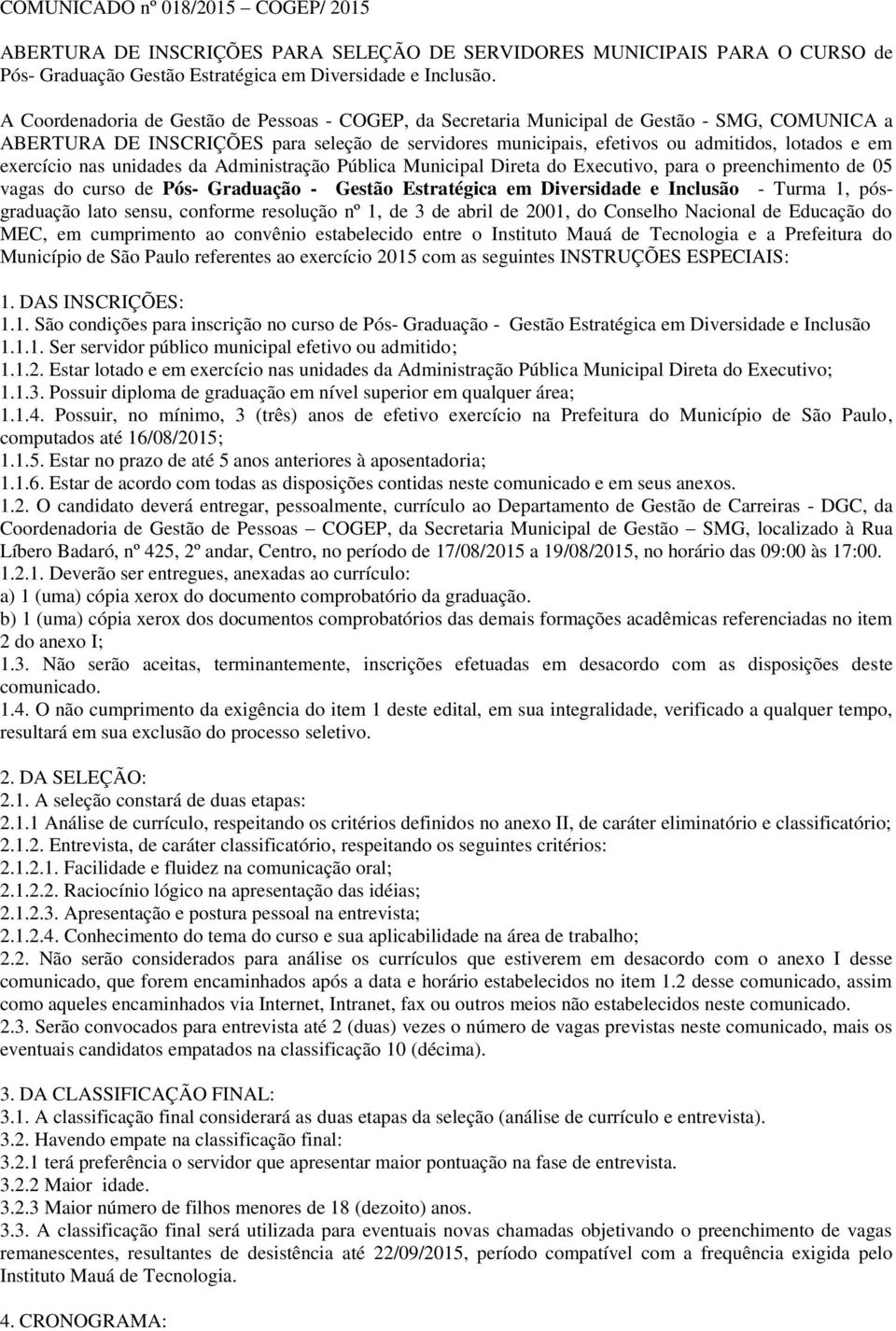 exercício nas unidades da Administração Pública Municipal Direta do Executivo, para o preenchimento de 05 vagas do curso de Pós- Graduação - Gestão Estratégica em Diversidade e Inclusão - Turma 1,