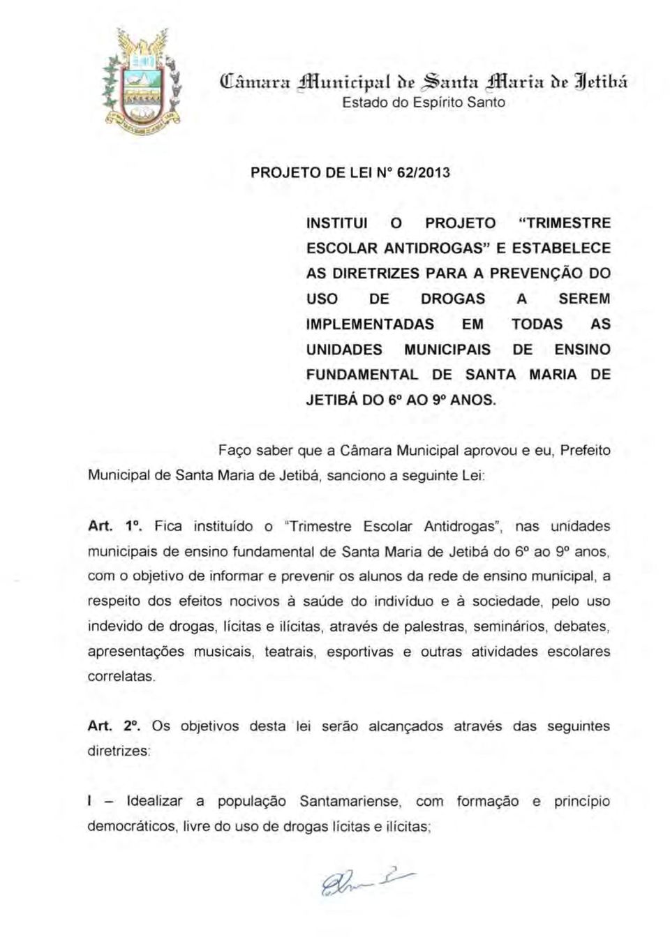 MUNICIPAIS DE ENSINO FUNDAMENTAL DE SANTA MARIA DE JETIBÁ DO 6 AO go ANOS. Faço saber que a Câmara Municipal aprovou e eu, Prefeito Municipal de Santa Maria de Jetibá, sanciono a seguinte Lei: Art. 1.