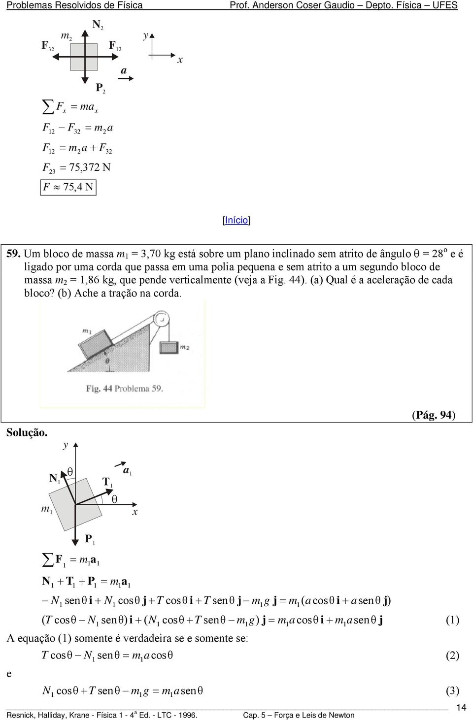 pende verticlente (vej ig. 44). () Qul é celerção de cd bloco? (b) Ache trção n cord. (ág.