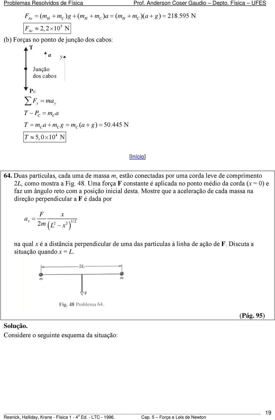 Dus prtículs, cd u de ss, estão conectds por u cord leve de copriento L, coo ostr ig. 48.