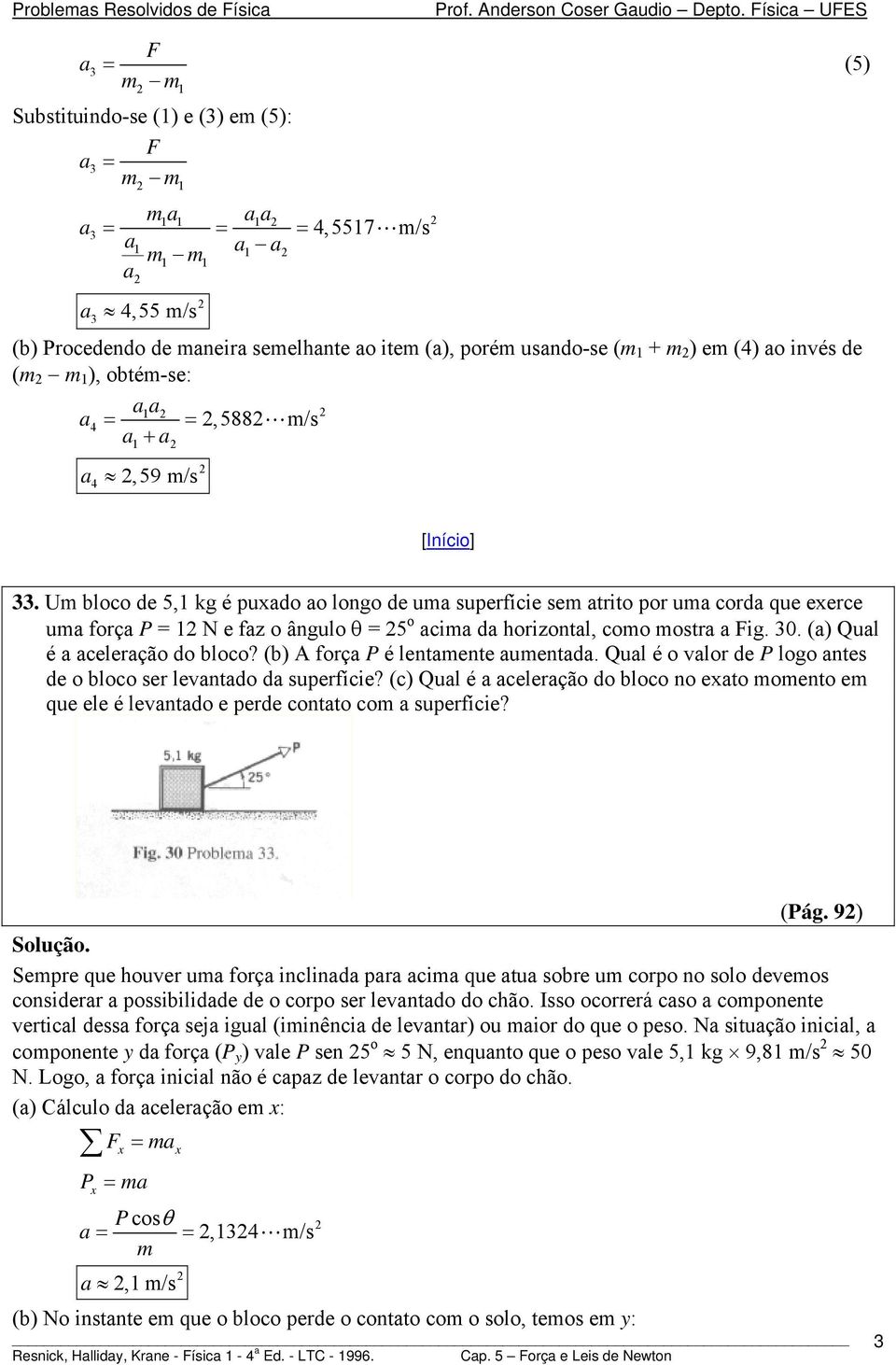 U bloco de 5, kg é pudo o longo de u superfície se trito por u cord que eerce u forç = e fz o ângulo θ = 5 o ci d horizontl, coo ostr ig. 30. () Qul é celerção do bloco? (b) A forç é lentente uentd.