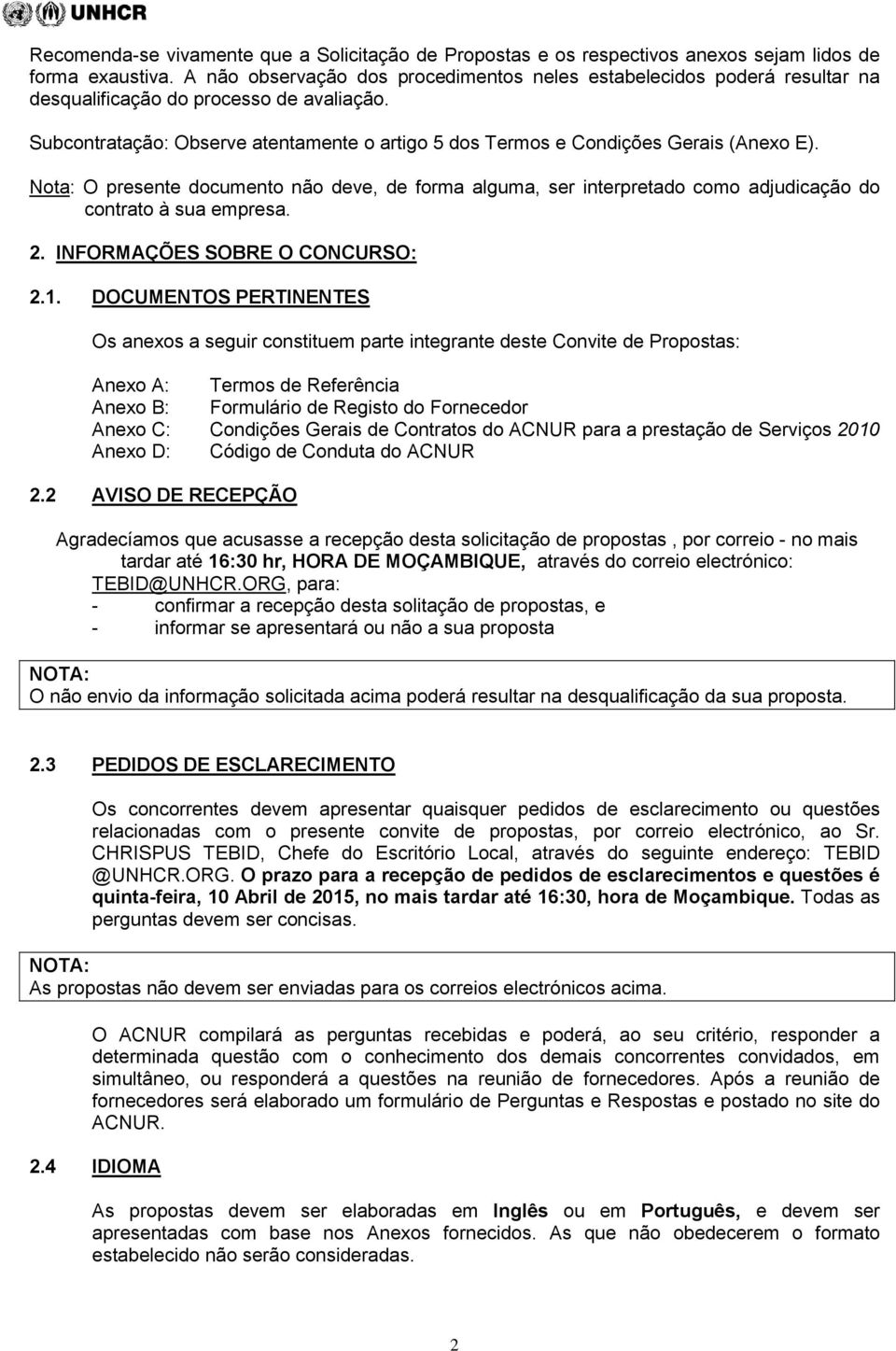 Subcontratação: Observe atentamente o artigo 5 dos Termos e Condições Gerais (Anexo E).