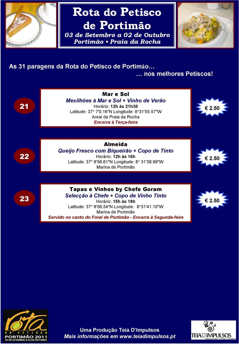 57"W Areal da Praia da Rocha Encerra à Terça-feira 22 Almeida Queijo Fresco com Biqueirão + Copo de Tinto Horário: 12h às 16h