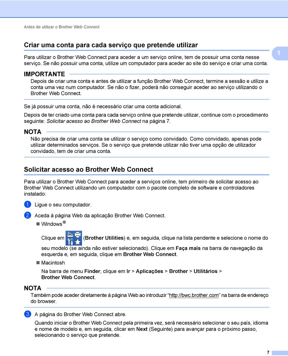 1 IMPORTANTE Depois de criar uma conta e antes de utilizar a função Brother Web Connect, termine a sessão e utilize a conta uma vez num computador.